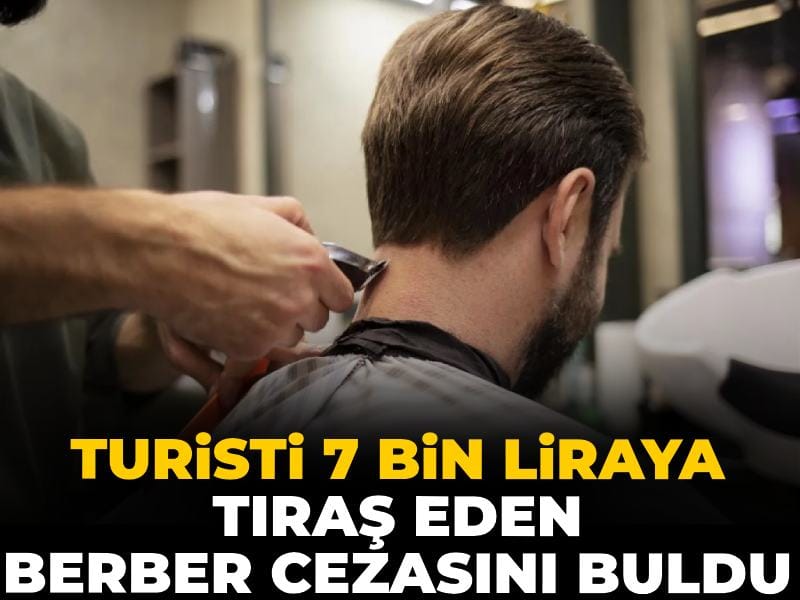 Turisti 7 bin liraya tıraş eden berber mühürlendi