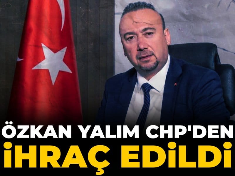 Son dakika | Özkan Yalım CHP'den ihraç edildi