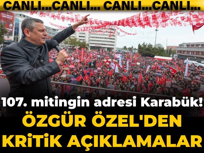 Son dakika | Millet İradesine Sahip Çıkıyor mitinglerinin 107'ncisi Karabük'te! Özgür Özel'den kritik açıklamalar