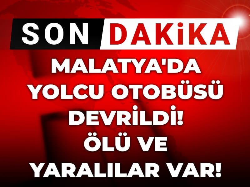 Son Dakika | Malatya'da yolcu otobüsü devrildi: Ölü ve yaralılar var!