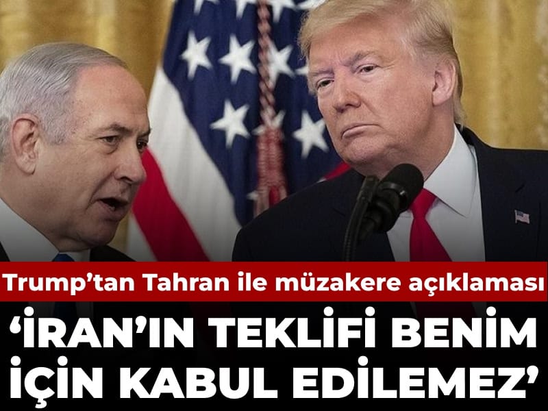 Trump: İran’ın teklifi benim için kabul edilemez