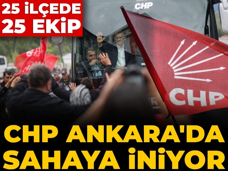 CHP Ankara'da sahaya iniyor: 25 ilçede 25 ekip