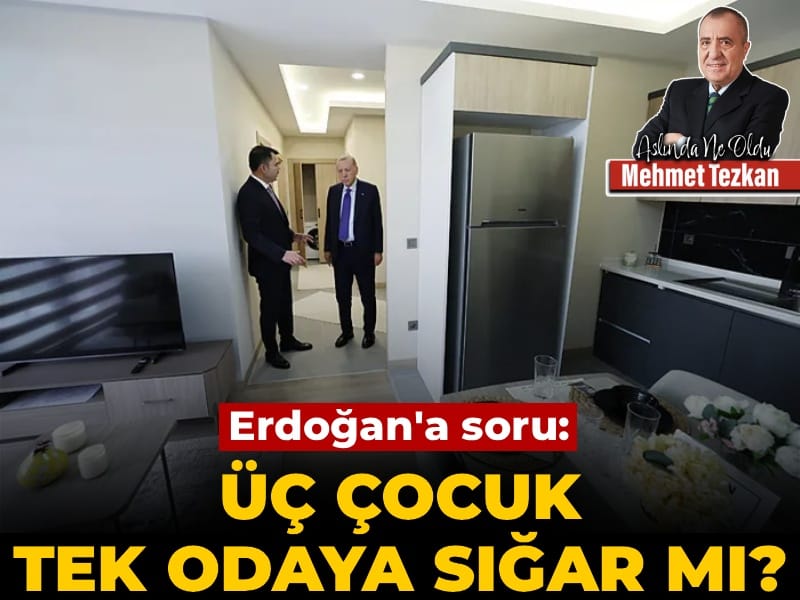 Erdoğan’a soru: Üç çocuk tek odaya sığar mı?