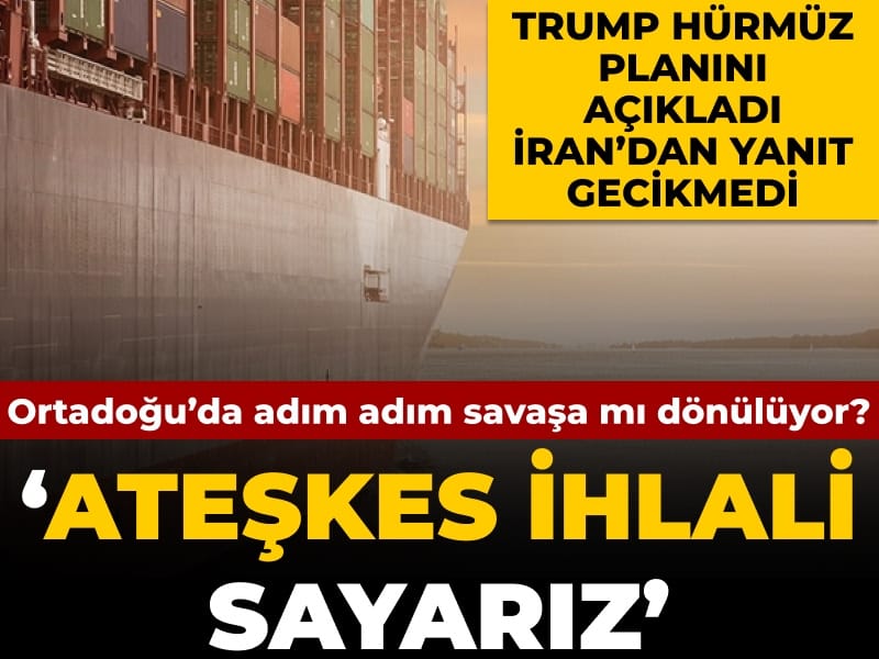 Trump'ın Hürmüz planına İran'dan 'ateşkes ihlali' yanıtı: Ortadoğu tekrar savaşa mı gidiyor?