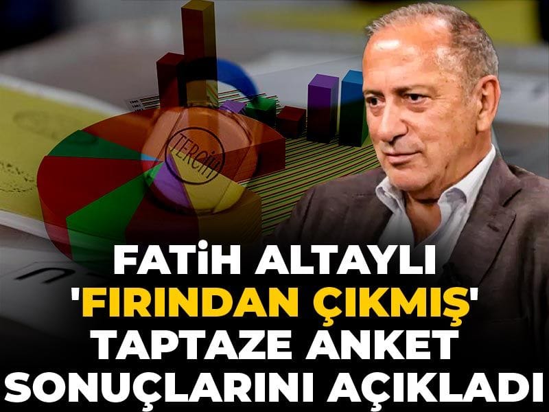 Fatih Altaylı 'fırından çıkmış' taptaze anket sonuçlarını açıkladı