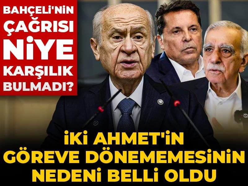 Bahçeli'nin çağrısı niye karşılık bulmadı: İki Ahmet'in göreve dönememesinin nedeni belli oldu