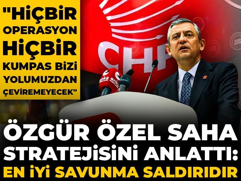 Son dakika |Özgür Özel partinin saha stratejisini açıkladı: En iyi savunma saldırıdır