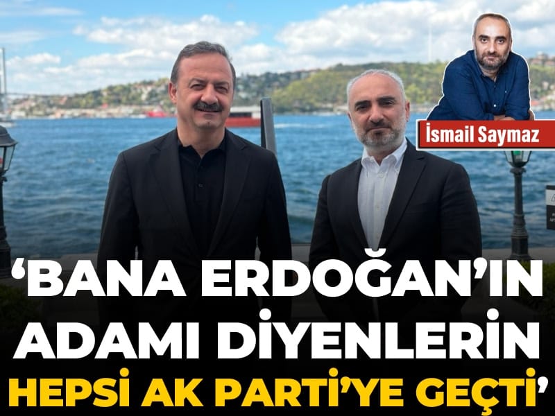 'Bana Erdoğan'ın adamı diyenlerin hepsi AK Parti'ye geçti'