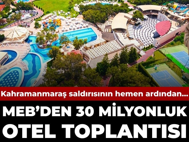 MEB’den 30 milyon liralık otel toplantısı