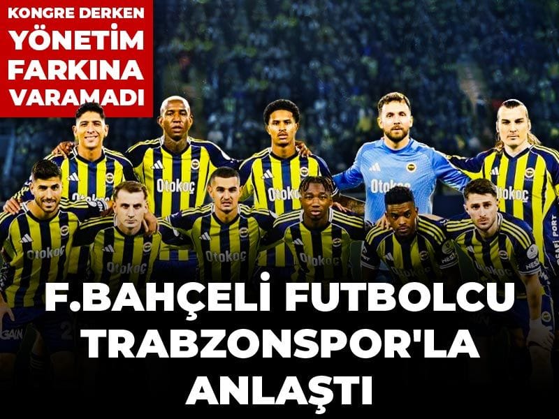 Kongre derken yönetim farkına varamadı: Fenerbahçeli futbolcu Trabzonspor'la anlaştı