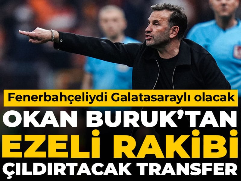 Okan Buruk'tan ezeli rakibi çıldırtacak transfer: Fenerbahçeliydi Galatasaraylı olacak