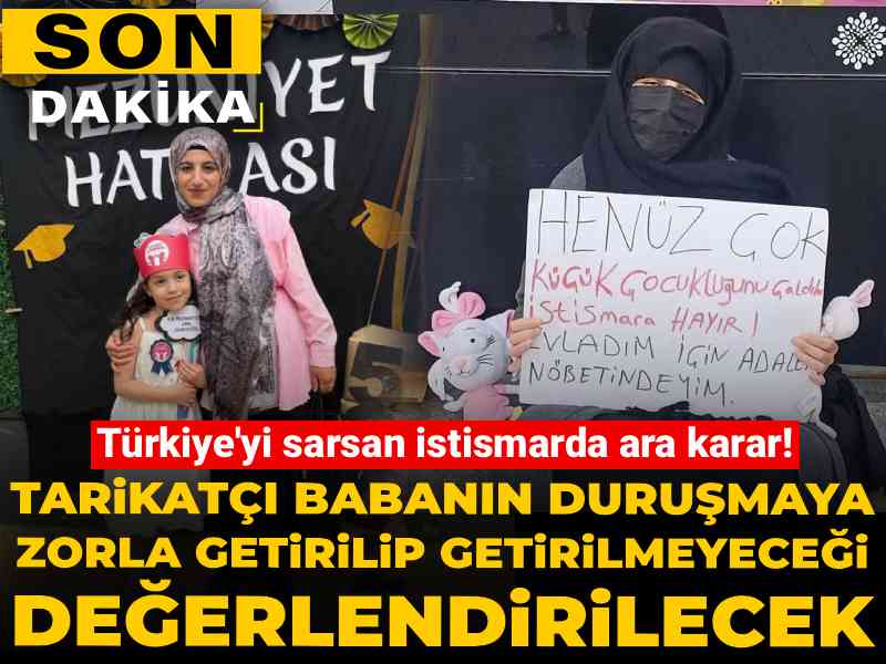 Türkiye'yi sarsan istismarda ara karar! Tarikatçı babanın duruşmaya zorla getirilip getirilmeyeceği değerlendirilecek