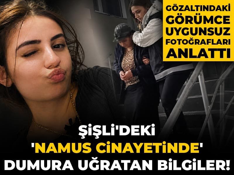 Şişli'deki 'namus cinayetinde' dumura uğratan bilgiler! Gözaltındaki görümce uygunsuz fotoğrafları anlattı