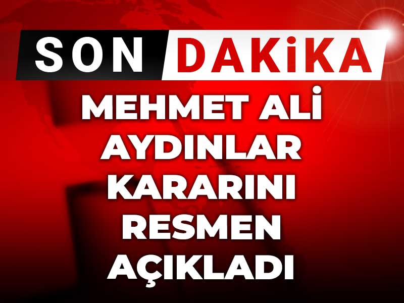 Son dakika | Mehmet Ali Aydınlar kararını resmen açıkladı