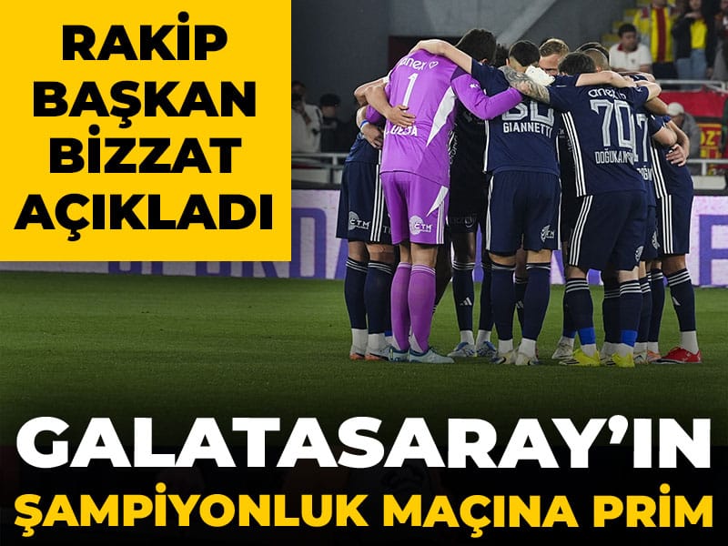 Galatasaray'ın şampiyonluk maçına prim kararı: Rakip başkan bizzat açıkladı