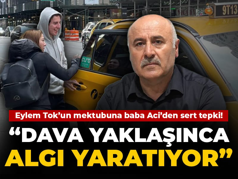 Eylem Tok'un mektubuna Oğuz Murat Aci’nin babasından sert tepki! 'Dava yaklaşınca algı yaratıyor'