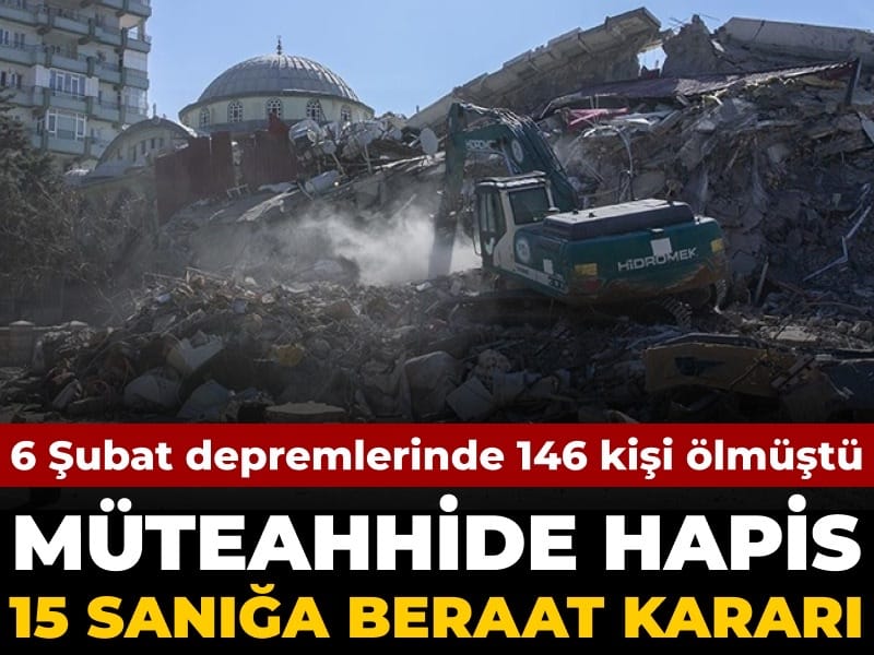 6 Şubat’ta 146 kişi ölmüştü: Müteahhide hapis 15 kişiye beraat kararı