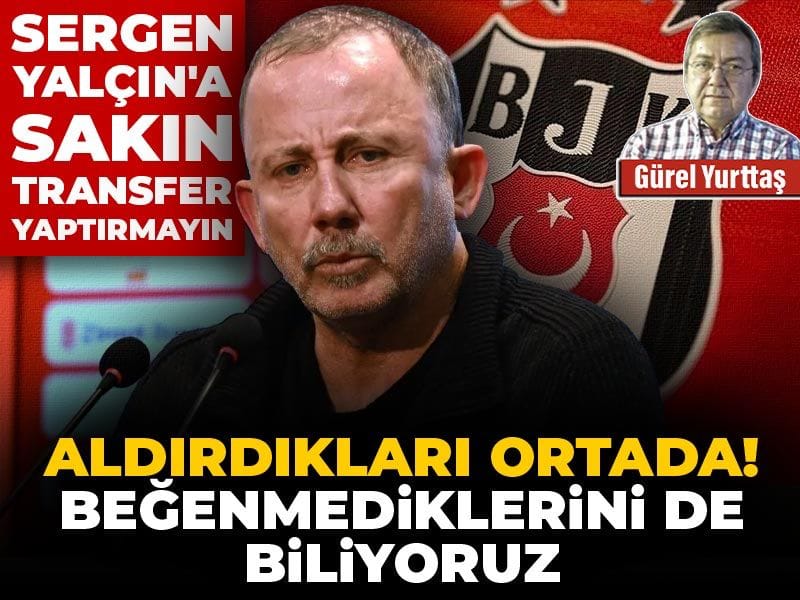 Sergen Yalçın'a sakın transfer yaptırmayın: Aldırdıkları ortada beğenmediklerini de biliyoruz