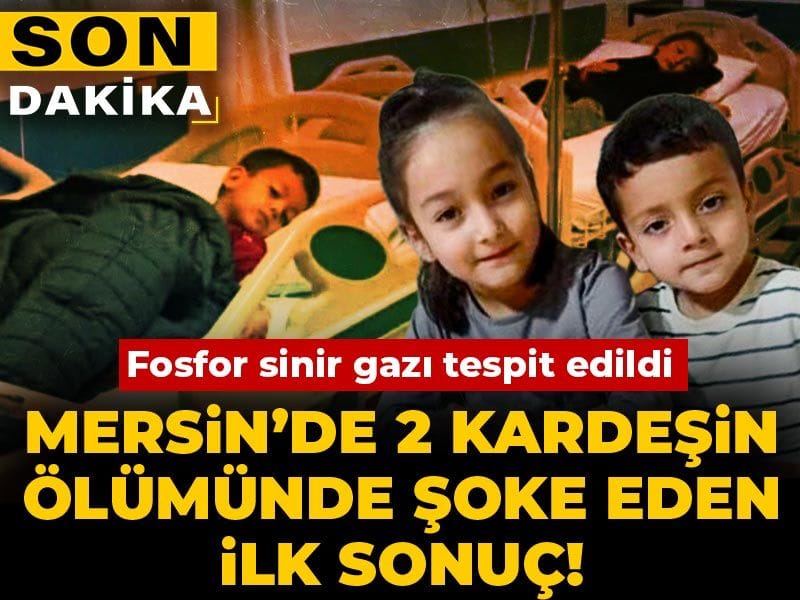 Son dakika | Mersin’de 2 kardeşin ölümünde şoke eden ilk sonuç!  Fosfor sinir gazı tespit edildi