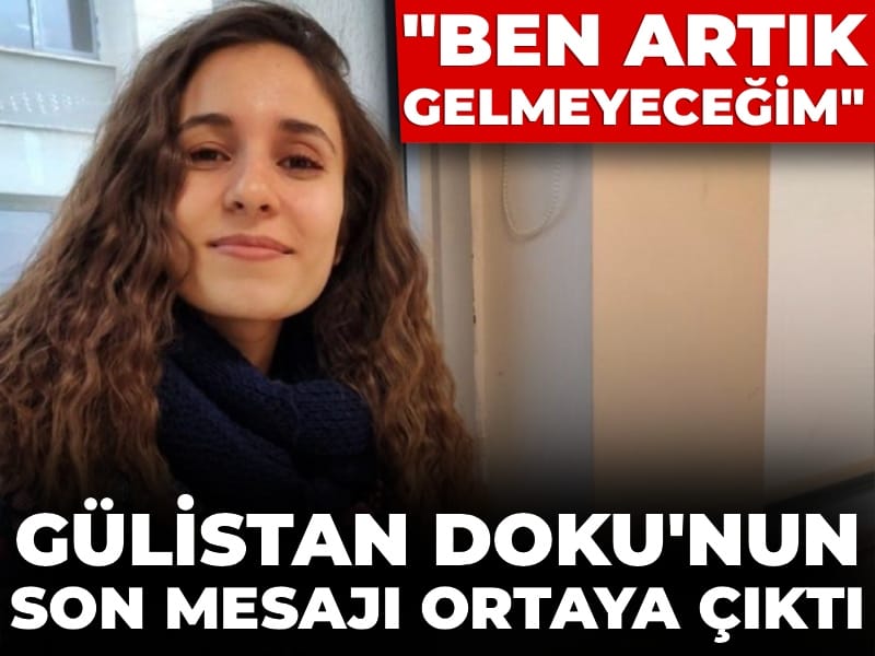 Gülistan Doku'nun kaybolmadan önceki son mesajı ortaya çıktı