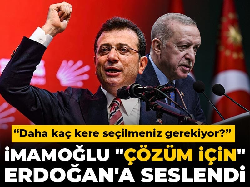 İmamoğlu "çözüm için" Erdoğan'a seslendi: Daha kaç kere seçilmeniz gerekiyor?