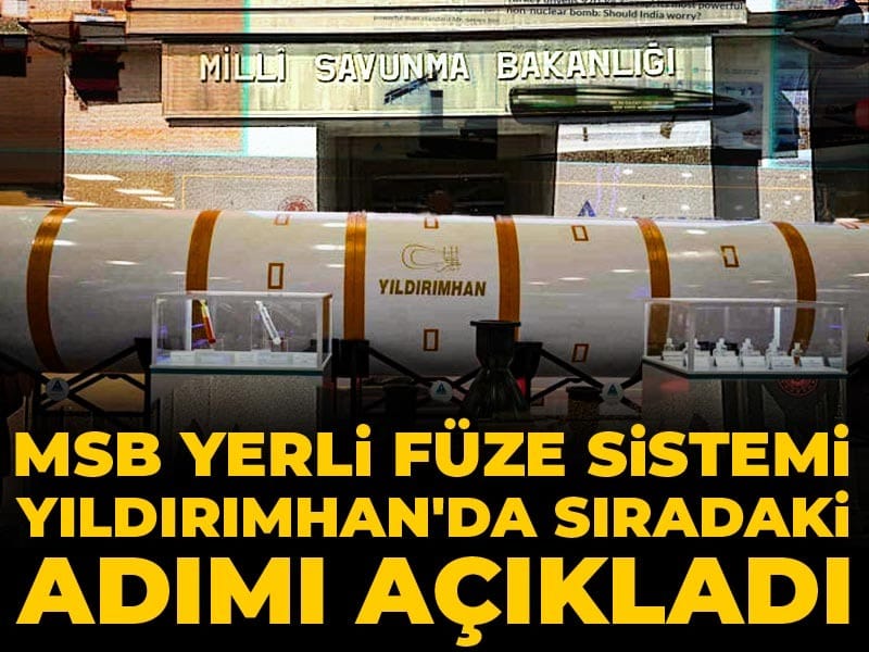MSB yerli füze sistemi YILDIRIMHAN'da sıradaki adımı açıkladı
