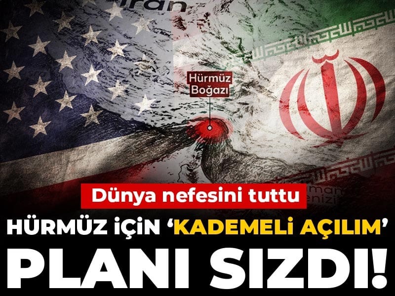 Son Dakika| Dünya nefesini tuttu! Hürmüz için ‘kademeli açılım’ planı sızdı