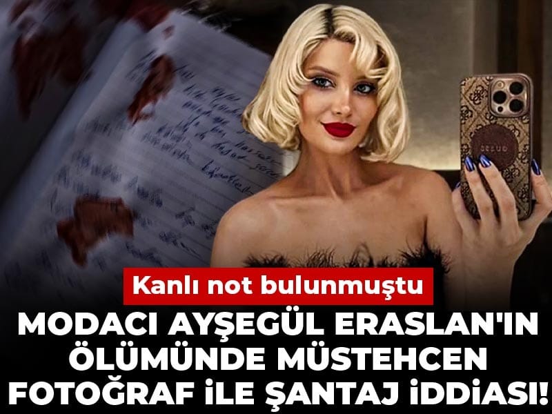 Modacı Ayşegül Eraslan'ın ölümünde fotoğrafla şantaj iddiası! Kanlı not bulunmuştu
