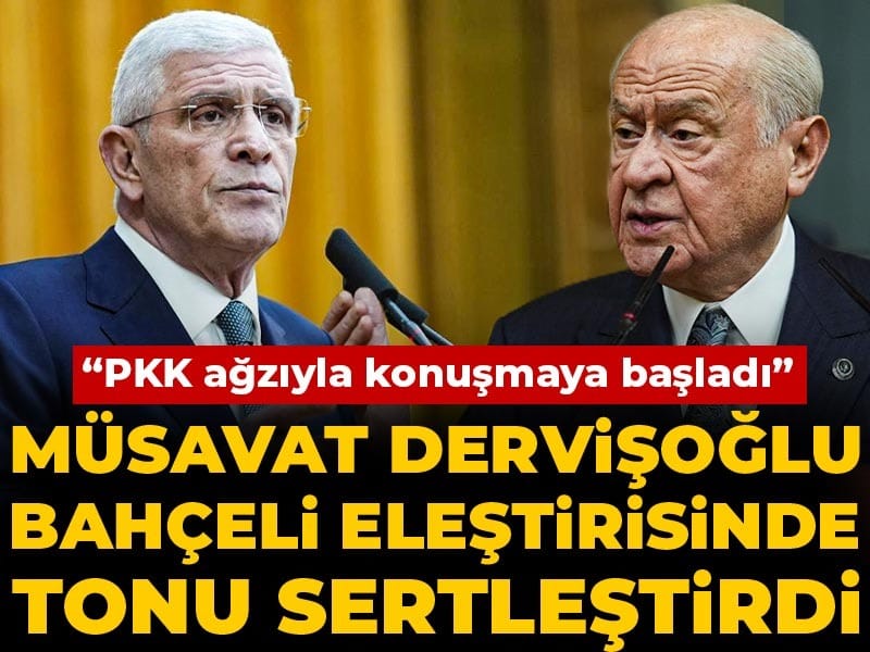 Müsavat Dervişoğlu Bahçeli eleştirisinde tonu sertleştirdi: PKK ağzıyla konuşmaya başladı