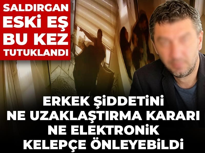 Erkek şiddetini ne uzaklaştırma kararı ne elektronik kelepçe önleyebildi: Saldırgan eski eş bu kez tutuklandı