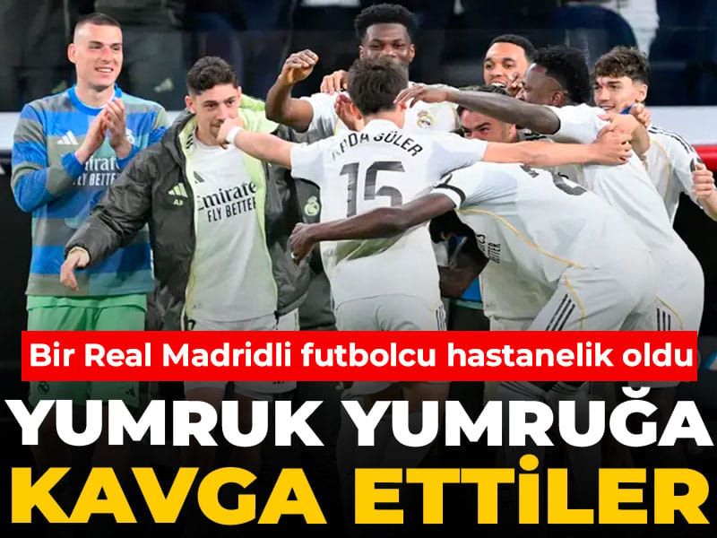 Real Madrid'de futbolcular yumruk yumruğa kavga etti: 1 futbolcu hastanelik oldu