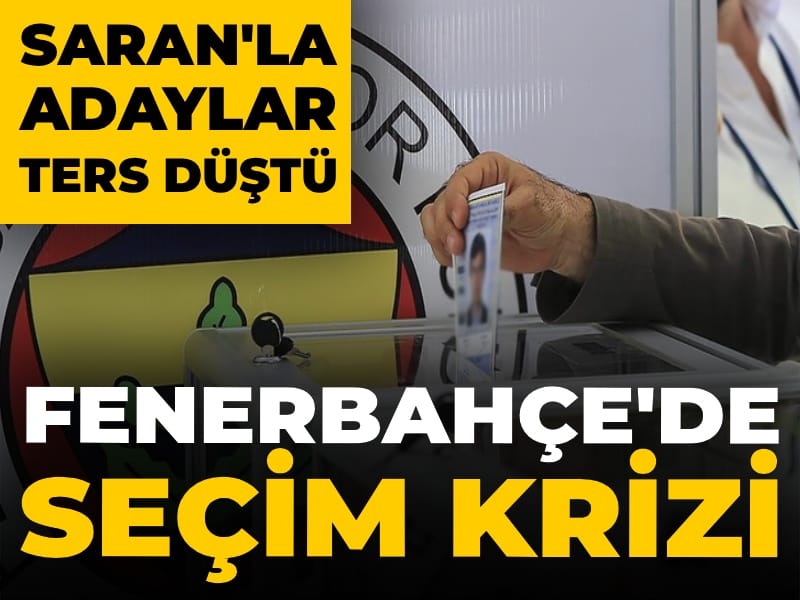 Fenerbahçe'de seçim tarihi krizi: Sadettin Saran'la adaylar ters düştü