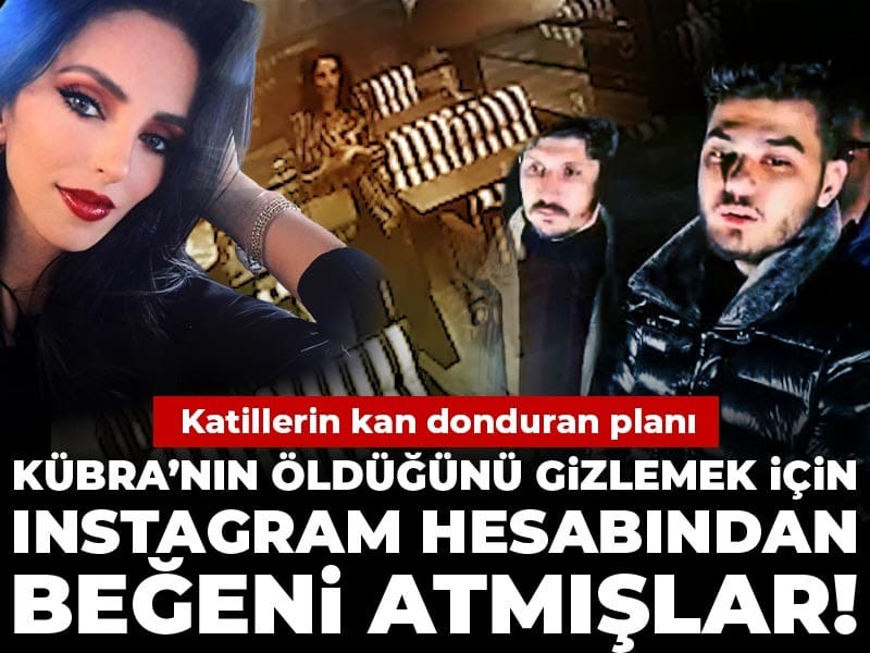Kübra’nın öldüğünü gizlemek için Instagram hesabından beğeni atmışlar! Katillerin kan donduran planı