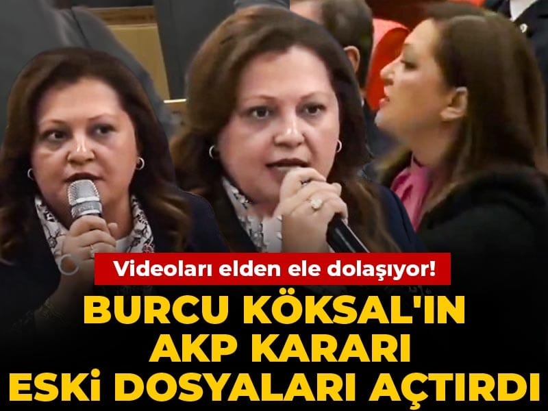 Burcu Köksal'ın AKP kararı eski dosyaları açtırdı: Videoları elden ele dolaşıyor!