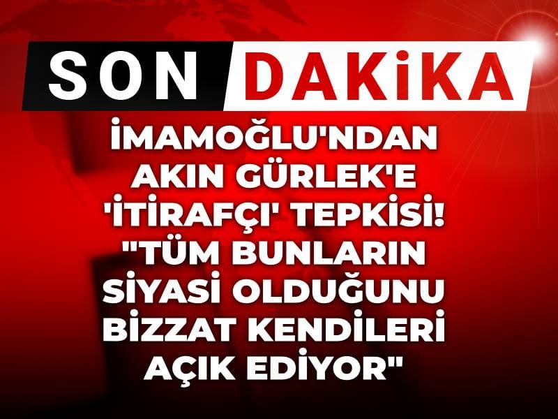 Son Dakika | İmamoğlu'ndan Akın Gürlek'e 'İtirafçı' tepkisi! "Tüm bunların siyasi olduğunu bizzat kendileri açık ediyor"