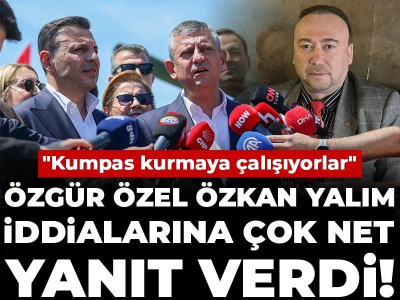 Özgür Özel Özkan Yalım iddialarına çok net yanıt verdi! "Kumpas kurmaya çalışıyorlar"