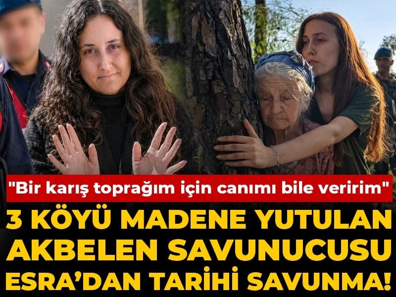 3 köyü madene yutulan Akbelen savunucusu Esra’dan tarihi savunma! "Bir karış toprağım için canımı bile veririm"