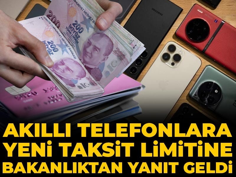Akıllı telefonlarda yeni taksit limitine Bakanlıktan yanıt geldi