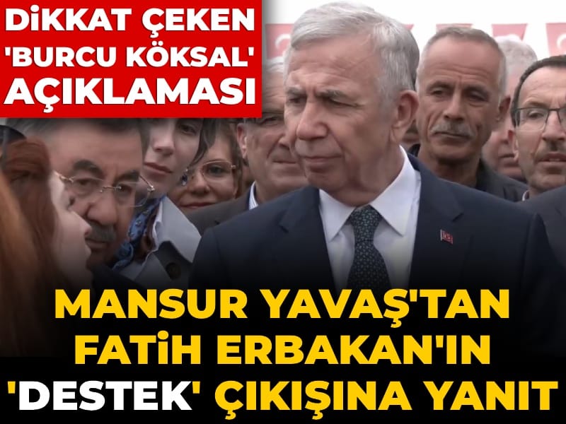 Mansur Yavaş'tan Erbakan'ın 'destek' çıkışına yanıt: Burcu Köksal'a tepki