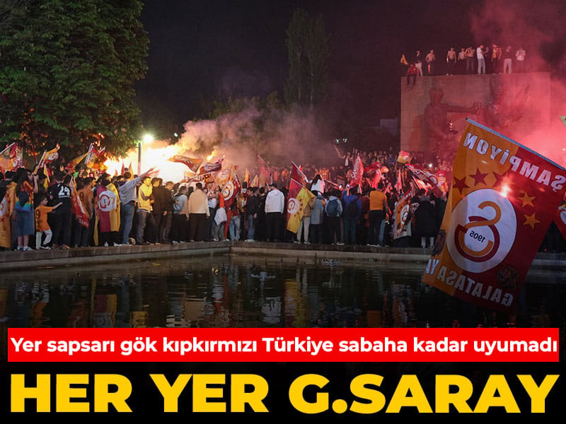 Her yer Galatasaray: Yer sapsarı gök kıpkırmızı Türkiye sabaha kadar uyumadı