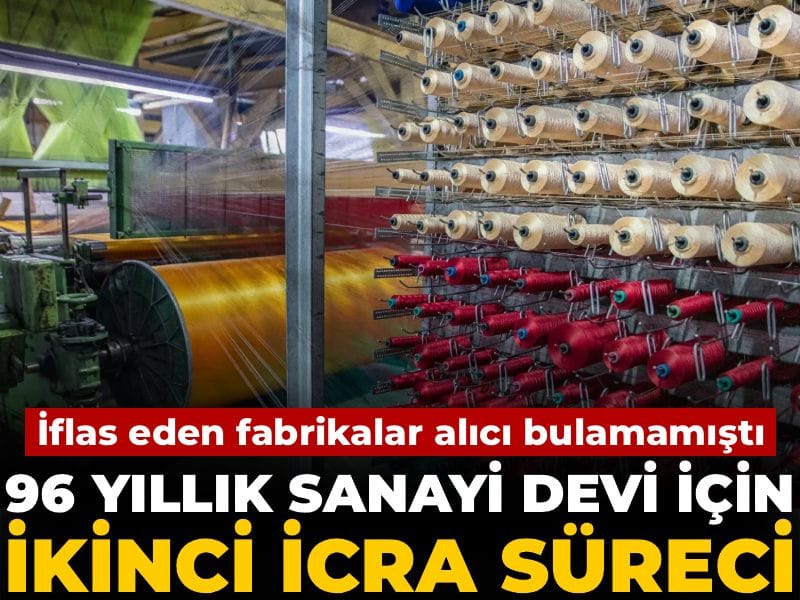 96 yıllık sanayi devi için ikinci icra süreci: İflas eden fabrikalar alıcı bulamamıştı