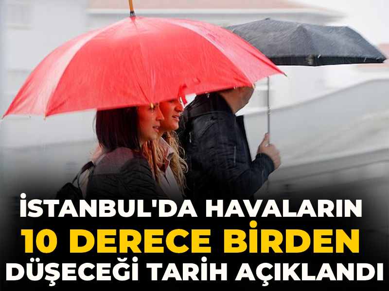 İstanbul'da havaların 10 derece birden düşeceği tarih açıklandı