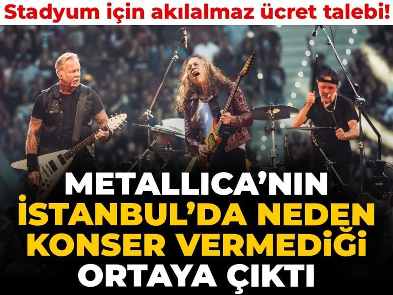 Metallica’nın İstanbul’da neden konser vermediği ortaya çıktı: Stadyum için istenen akılalmaz ücret!