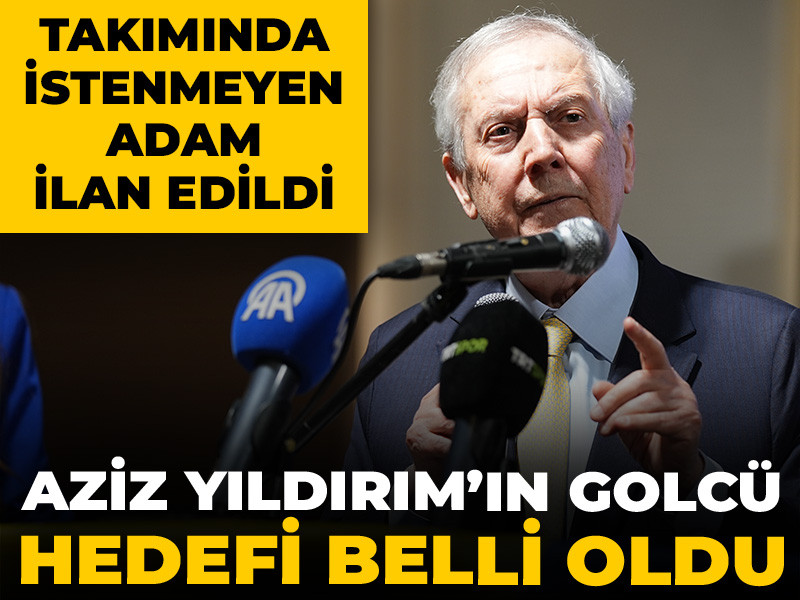 Aziz Yıldırım'ın golcü hedefi belli oldu