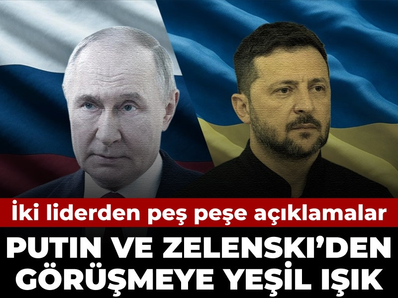 Putin ve Zelenski'den görüşmeye yeşil ışık: İki liderden peş peşe açıklama geldi