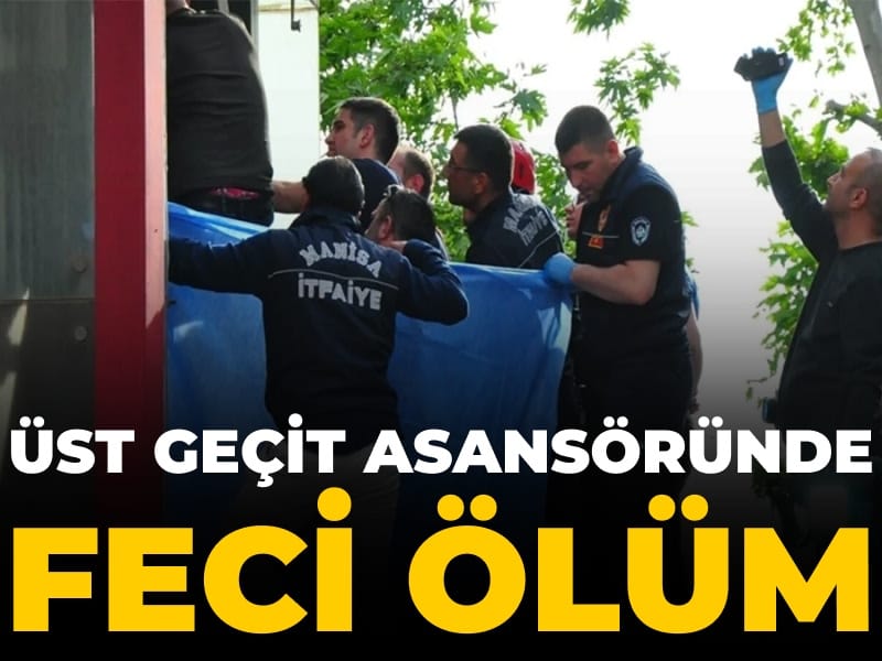 Üst geçit asansöründe feci ölüm