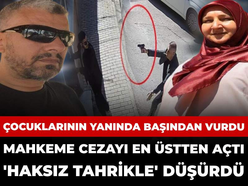 Çocuklarının yanında annelerini başından vurdu: Cezayı en üstten açtı 'haksız tahrikle' düşürdü
