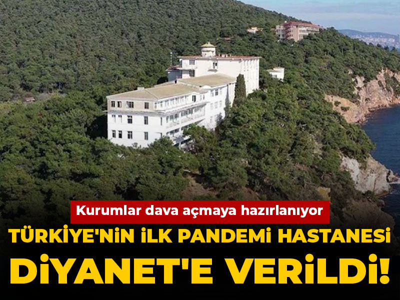 Türkiye'nin ilk pandemi hastanesi Diyanet'e verildi! Kurumlar dava açmaya hazırlanıyor