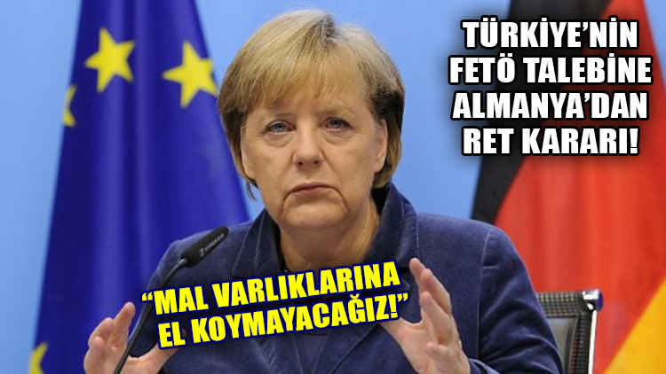 Almanya, Türkiye'nin FETÖ mal varlıklarına el konulması talebini reddetti!