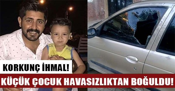 4 yaşındaki küçük Murat, oynamak için bindiği otomobilde havasızlıktan öldü!